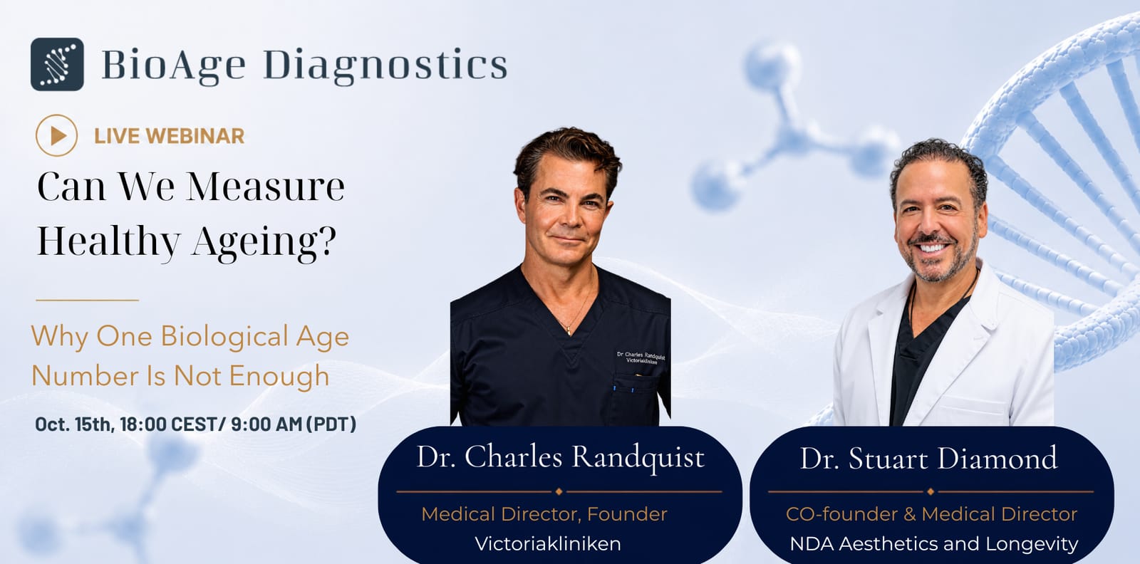 Live webinar poster: Can We Measure Healthy Ageing? Why One Biological Age Number Is Not Enough. With Dr. Charles Randquist, Medical Director and Founder of Victoriakliniken, and Dr. Stuart Diamond, Co-founder and Medical Director of NDA Aesthetics and Longevity. 15 October, 18:00 CEST / 9:00 AM PDT.